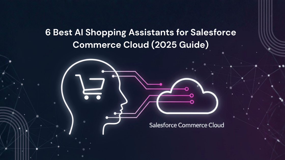 6 Best AI Shopping Assistants for Salesforce Commerce Cloud (2025 Guide)
