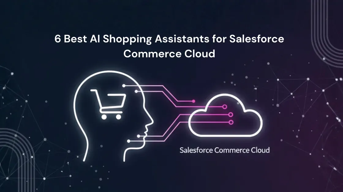 6 Top AI Shopping Assistants for Salesforce Commerce Cloud in 2026