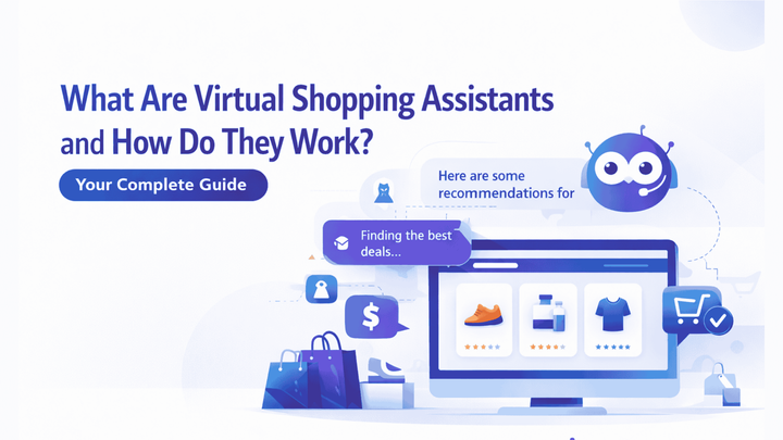 What Are Virtual Shopping Assistants and How Do They Work? Your Complete Guide